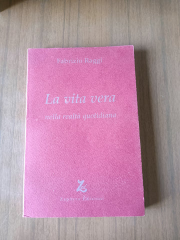 La vita vera nella realtà quotidiana | Fabrizio Raggi