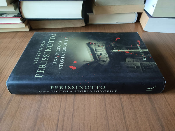 Perissinotto Alessandro. Una piccola storia ignobile | Alessandro Perissinotto - Rizzoli