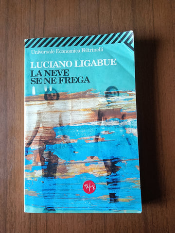La neve se ne frega | Luciano Ligabue - Feltrinelli