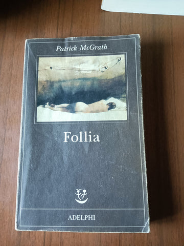 Follia | Patrick McGrath - Adelphi