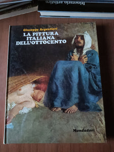 La pittura italiana dell’Ottocento | Giuseppe Argentieri - Mondadori
