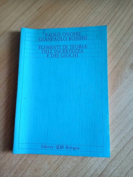 Elementi di teoria dell’incertezza e dei giochi | Paolo Onofri; Gianpaolo Rossini