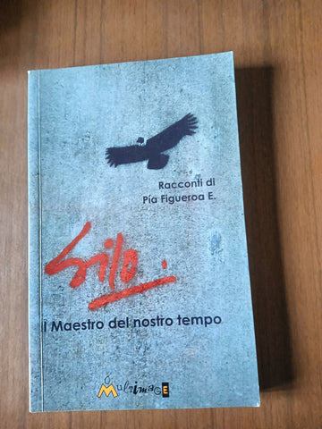 Silo. Il maestro del nostro tempo | Pía Figueroa Edwards