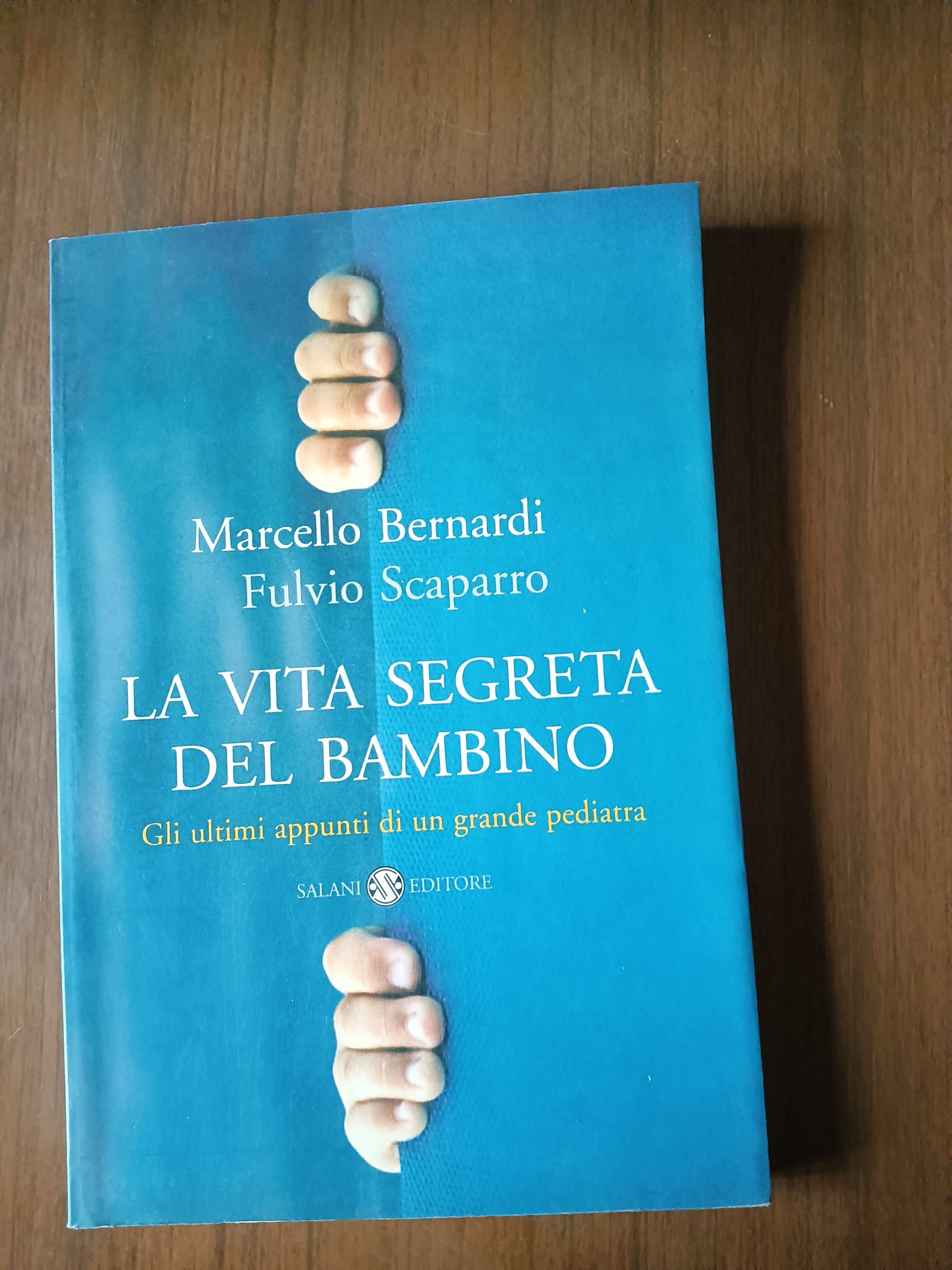 La vita segreta del bambino. Gli ultimi appunti di un grande pediatra | Marcello Bernardi, Fulvio Scaparro - Salani