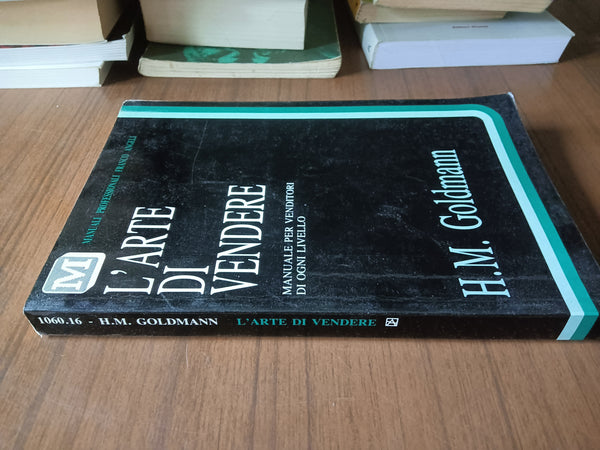 L’arte di vendere. Manuale per venditori di ogni livello | H. M. Goldmann