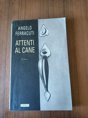 Attenti al cane | Angelo Ferracuti - Guanda