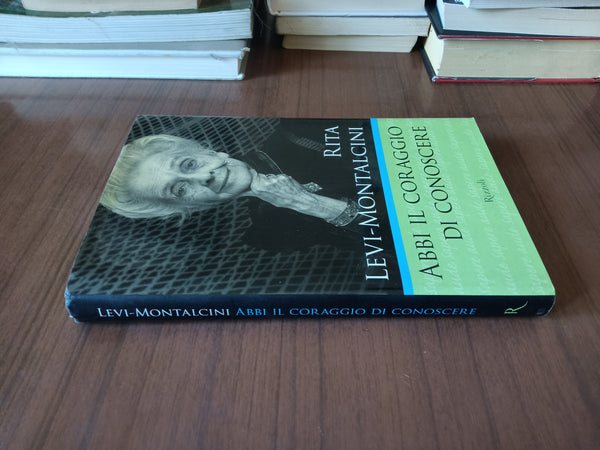 Abbi il coraggio di conoscere | Rita Levi Montalcini - Rizzoli