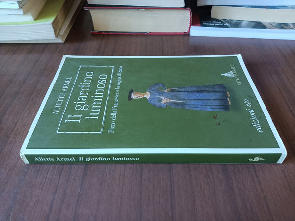 Il giardino luminoso. Piero della Francesca e la regina di Saba | Aliette Armel - Edizioni e/o