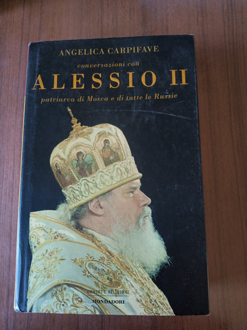 Conversazioni con Alessio II. Patriarca di Mosca e di tutte le Russie | Angelica Carpifave - Mondadori
