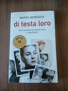 Di testa loro. Dieci italiane che hanno fatto il Novecento | Marta Boneschi - Mondadori