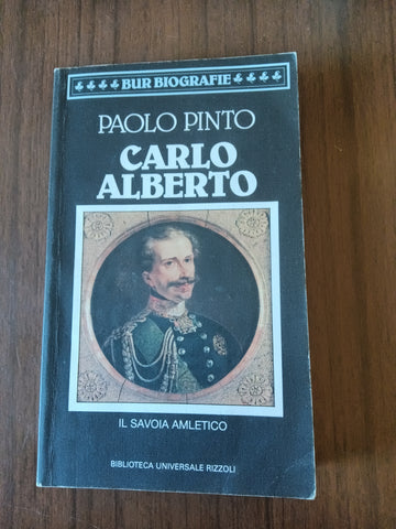 Carlo Alberto. Il Savoia amletico | Paolo Pinto - Rizzoli