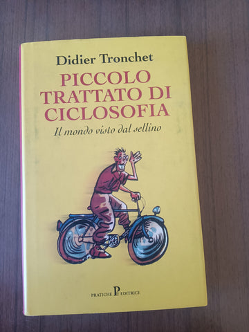 Piccolo trattato di ciclosofia. Il mondo visto dal sellino | Didier Tronchet