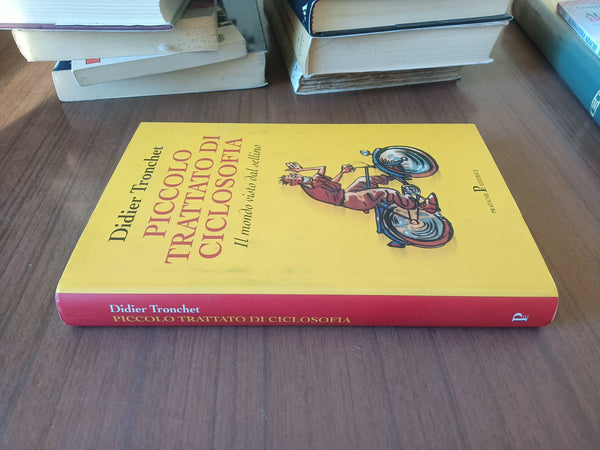 Piccolo trattato di ciclosofia. Il mondo visto dal sellino | Didier Tronchet