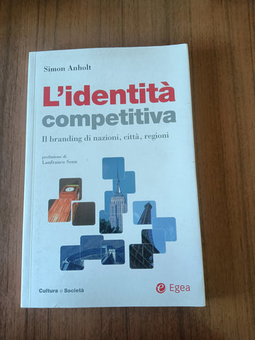 L’identità competitiva. Il branding di nazioni, città, regioni | Simon Anholt