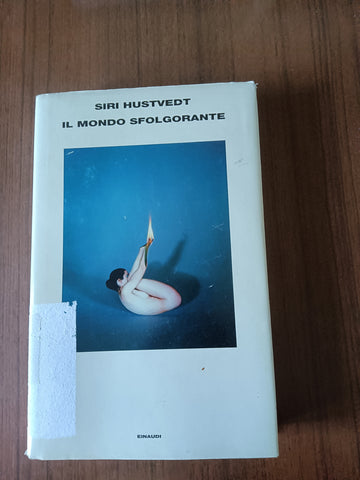 Il mondo sfolgorante | Siri Hustvedt - Einaudi