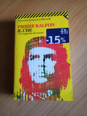 Il Che. Una leggenda del secolo | Pierre Kalfon - Feltrinelli