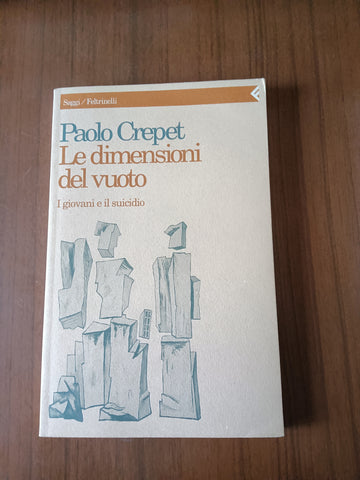 Le dimensioni del vuoto. I giovani e il suicidio | Paolo Crepet - Feltrinelli