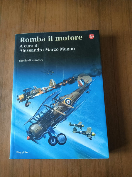 Romba il motore. Storie di aviatori | Alessandro Marzo Magno, a cura di - Il Saggiatore