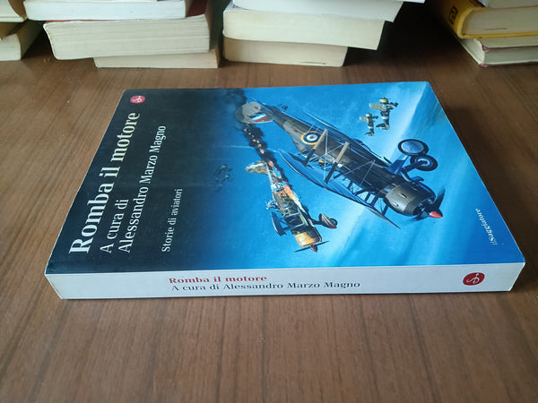 Romba il motore. Storie di aviatori | Alessandro Marzo Magno, a cura di - Il Saggiatore