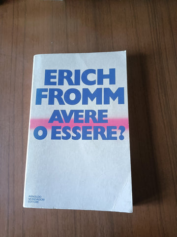 Avere o essere? | Erich Fromm - Mondadori
