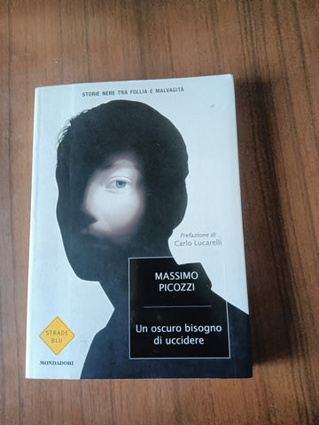 Un oscuro bisogno di uccidere | Massimo Picozzi - Mondadori