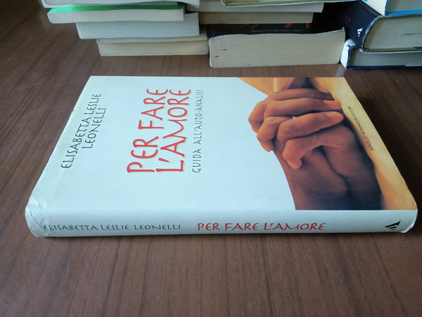 Per fare l’amore. Guida all’auto-analisi | Elisabetta Leslie Leonelli - Mondadori