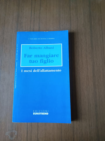 Far mangiare tuo figlio | Roberto Albani