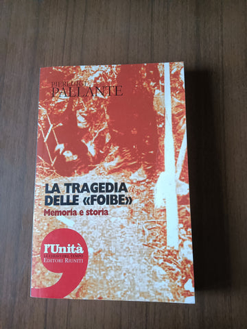 La tragedia delle foibe. Memoria e storia | Pierluigi Pallante - Editori Riuniti