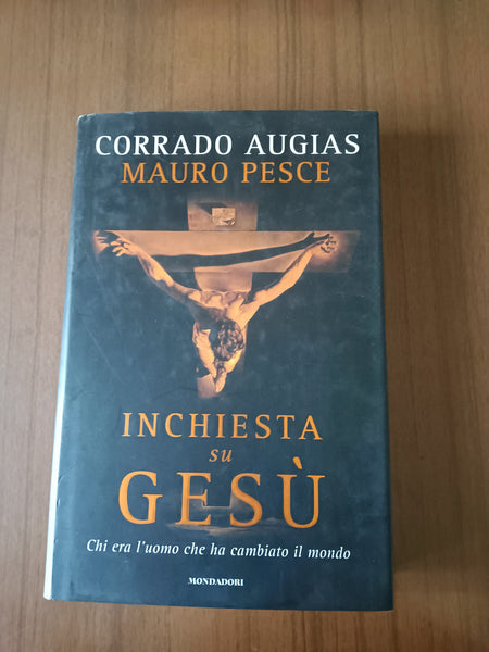 Inchiesta su Gesù. Chi era l’uomo che ha cambiato il mondo | Corrado Augias, Mauro Pesce - Mondadori