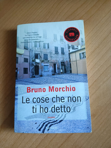 Le cose che non ti ho detto | Bruno Morchio - Garzanti