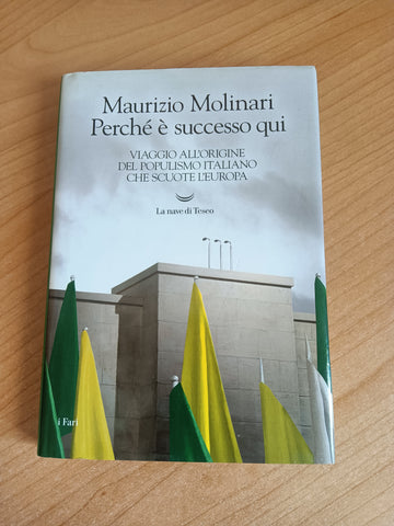 Perché è successo qui. Viaggio all’origine del populismo italiano che scuote l’Europa | Maurizio Molinari - La Nave Di Teseo