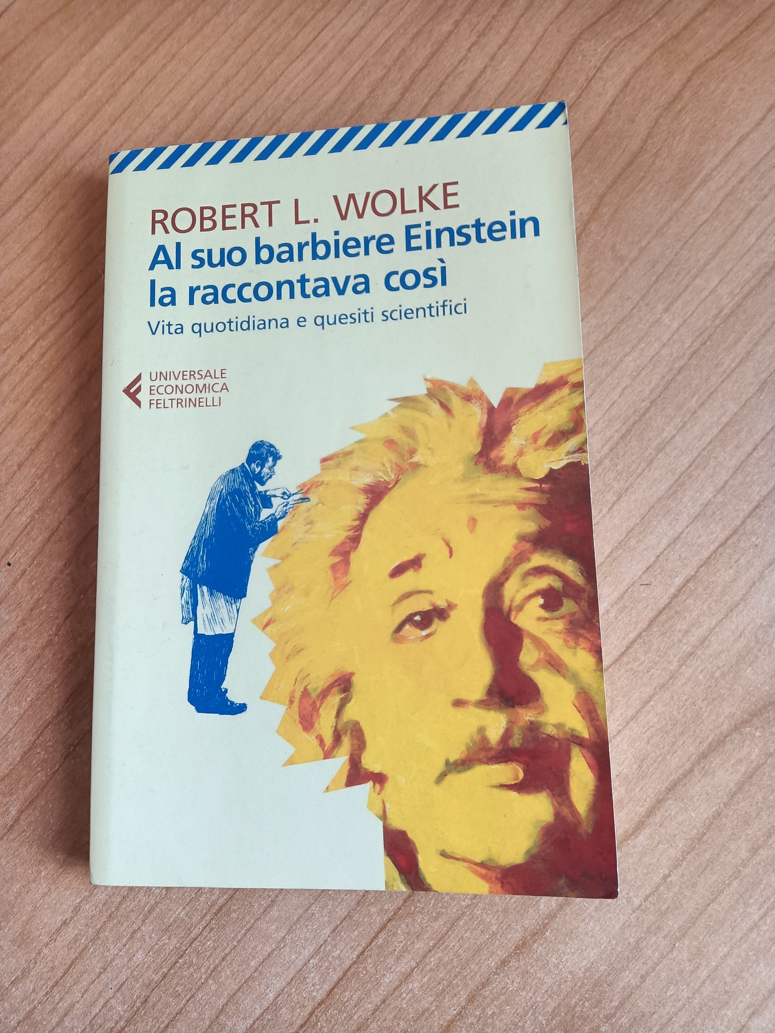 Al suo barbiere Einstein la raccontava così vita quotidiana e quesiti scientifici | Robert L. Wolke - Feltrinelli