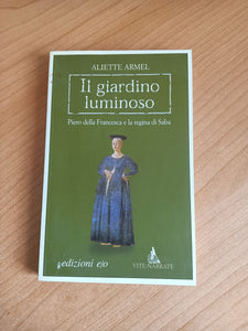 Il giardino luminoso. Piero della Francesca e la regina di Saba | Aliette Armel - Edizioni e/o