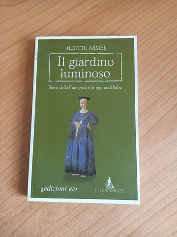 Il giardino luminoso. Piero della Francesca e la regina di Saba | Aliette Armel - Edizioni e/o