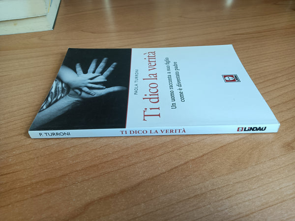 Ti dico la verità. Un uomo racconta a suo figlio come è diventato padre | Paola Turroni