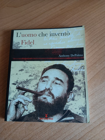 L’uomo che inventò Fidel | Anthony DePalma