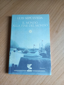 Il mondo alla fine del mondo | Luis Sepúlveda - Guanda