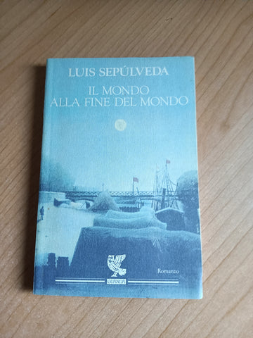 Il mondo alla fine del mondo | Luis Sepúlveda - Guanda