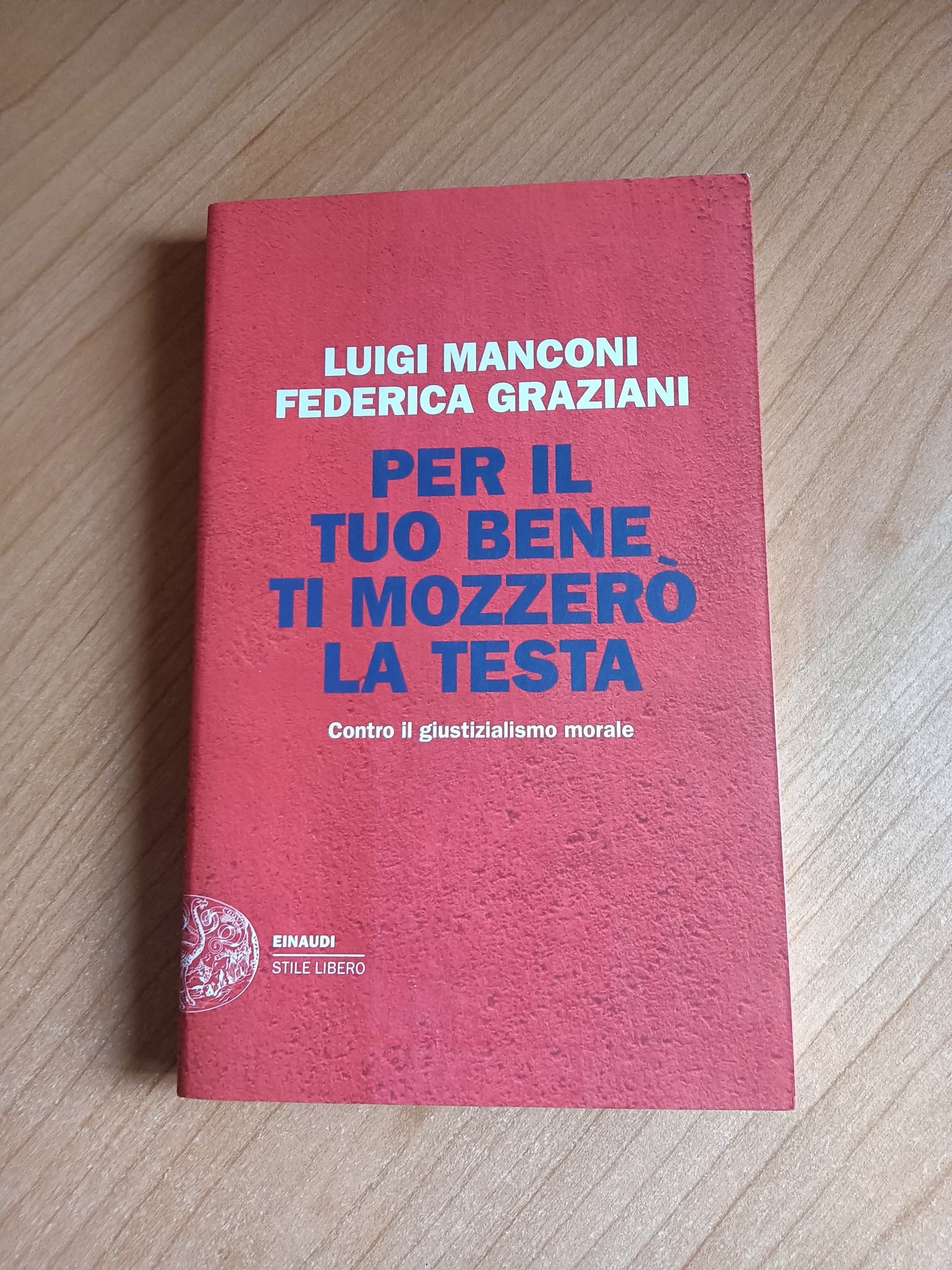 Per il tuo bene ti mozzerò la testa. Contro il giustizialismo morale | Luigi Manconi; Federica Graziani - Einaudi
