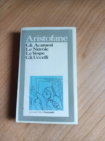 Gli acarnesi. Le nuvole. Le vespe. Gli uccelli | Aristofane - Garzanti