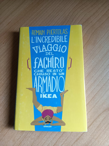 L’incredibile viaggio del fachiro che restò chiuso in un armadio Ikea | Romain Puértolas - Einaudi