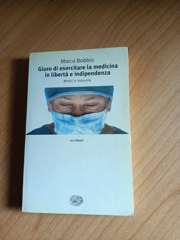Giuro di esercitare la medicina in libertà e indipendenza | Marco Bobbio - Einaudi