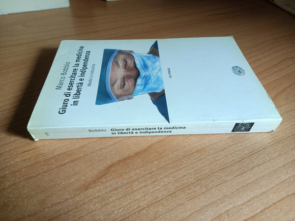 Giuro di esercitare la medicina in libertà e indipendenza | Marco Bobbio - Einaudi