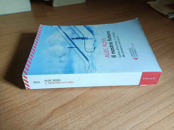 Il nostro futuro | Alec Ross - Feltrinelli