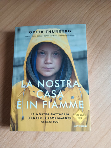 La nostra casa è in fiamme. La nostra battaglia contro il cambiamento climatico | Greta Thunberg - Mondadori