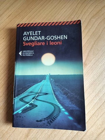 Svegliare i leoni | Ayelet Gundar-Goshen - Feltrinelli