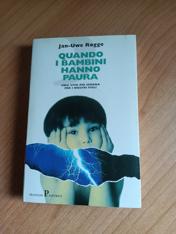 Quando i bambini hanno paura. Una vita più serena per i nostri figli | Jan-Uwe Rogge