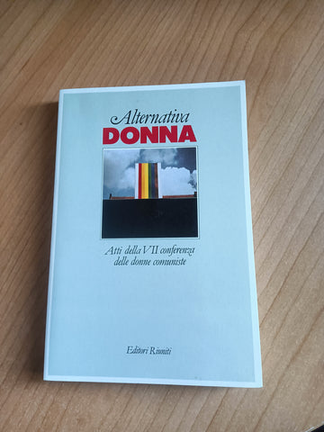 Alternativa donna. Atti della VII conferenza delle donne comuniste - Editori Riuniti