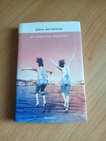Un cuore tuo malgrado | Piero Sorrentino - Mondadori