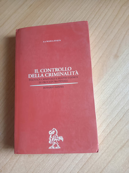 Il controllo della criminalità. Politica criminale e nuovo Codice di procedura penale | Rosario Minna